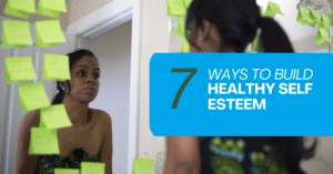 7 Ways to Build Healthy Self Esteem