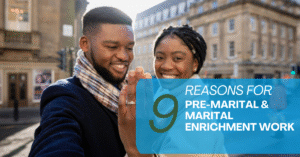 9 Reasons for Premarital & Marital Enrichment Work